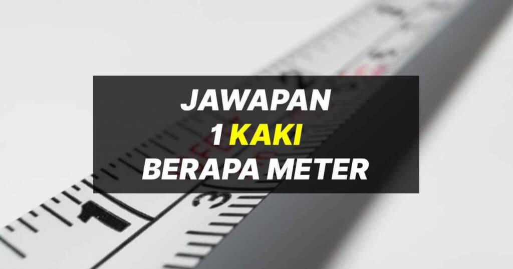 1 Kaki Berapa Meter Dan 1 Meter Berapa Kaki