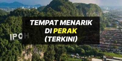 Tempat Menarik Di Perak 2024 Terkini