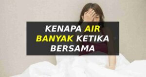 kenapa perempuan banyak air ketika bersama