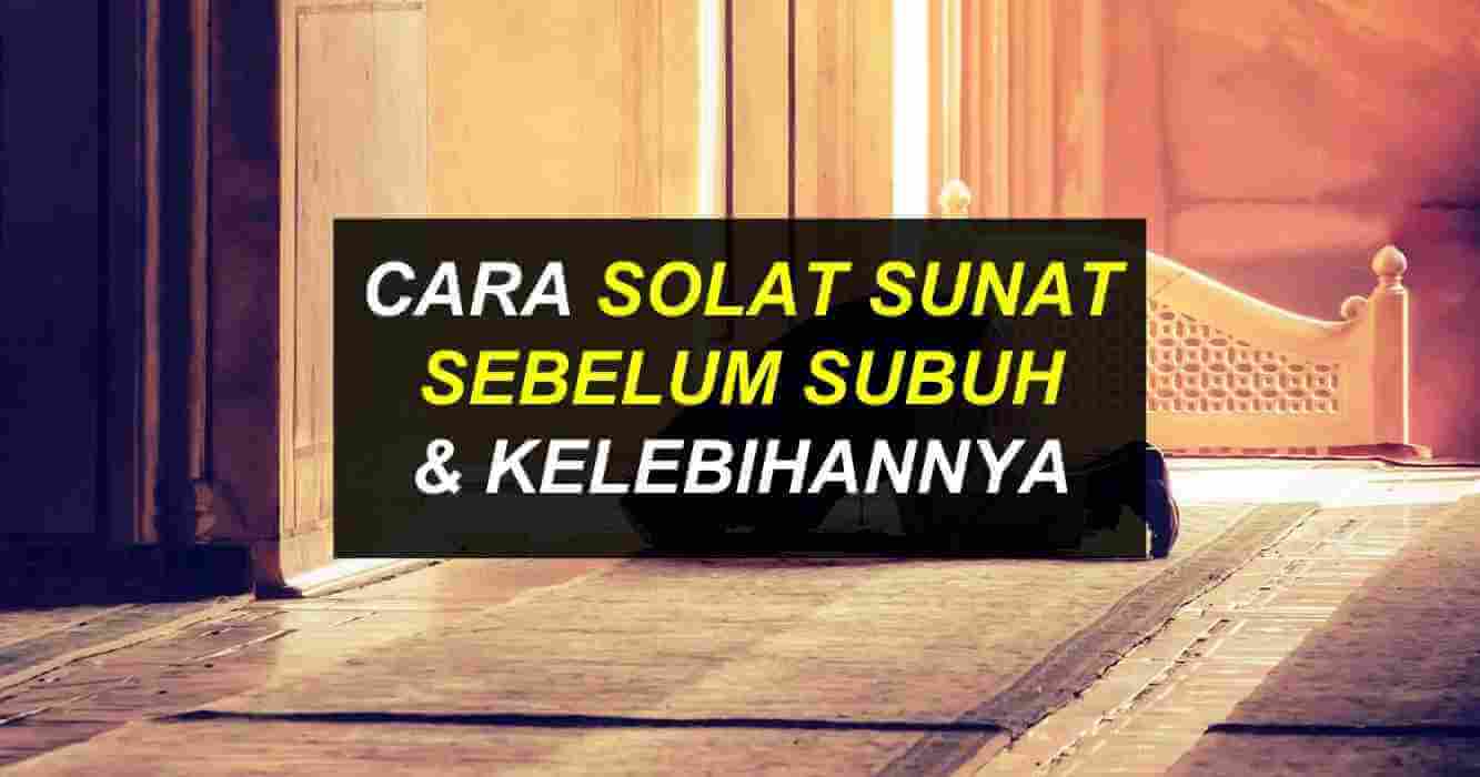 Solat Sunat Sebelum Subuh : Cara & Kelebihan