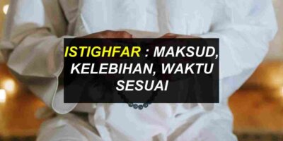 Istighfar : Maksud Astaghfirullahalazim & Kelebihan